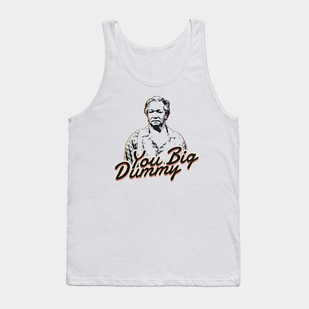 you big dummy - sanford and son Tank Top by HANASUISI